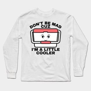 I’m A Little Cooler Long Sleeve T-Shirt